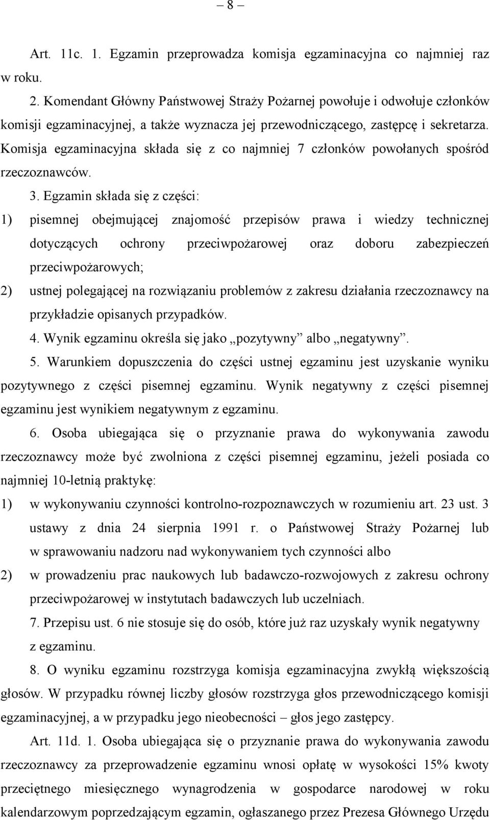 Komisja egzaminacyjna składa się z co najmniej 7 członków powołanych spośród rzeczoznawców. 3.