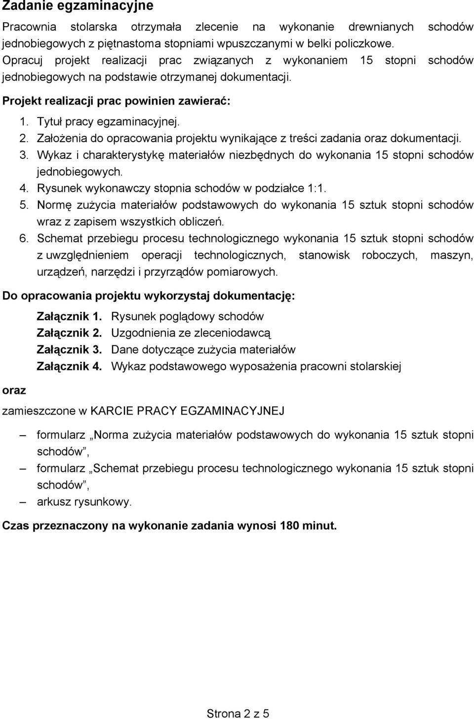 2. Za o enia do opracowania projektu wynikaj ce z tre ci zadania oraz dokumentacji. 3. Wykaz i charakterystyk materia ów niezb dnych do wykonania 15 stopni schodów jednobiegowych. 4.