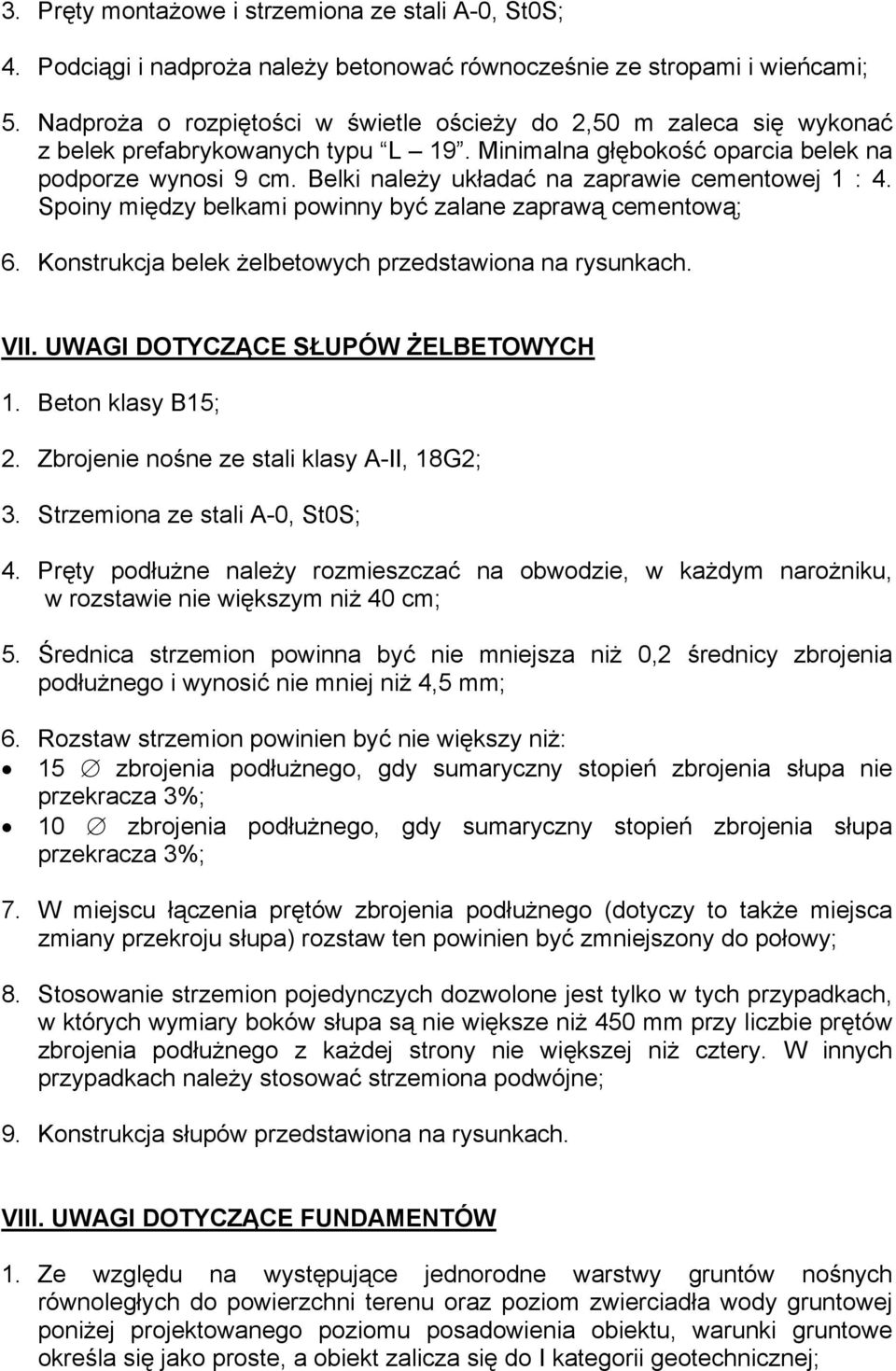 Belki należy układać na zaprawie cementowej 1 : 4. Spoiny między belkami powinny być zalane zaprawą cementową; 6. Konstrukcja belek żelbetowych przedstawiona na rysunkach. VII.