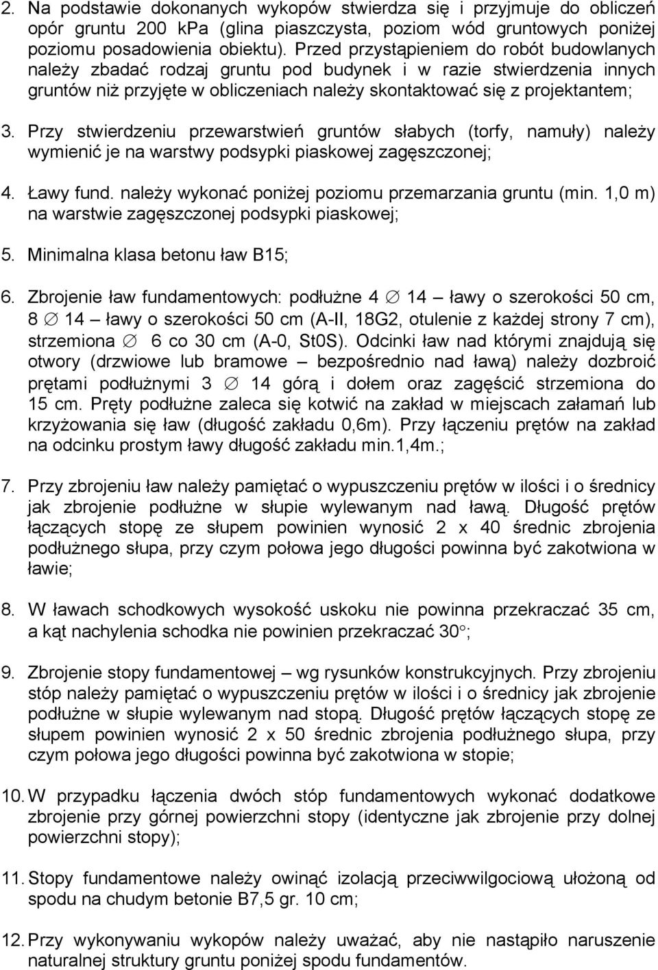 Przy stwierdzeniu przewarstwień gruntów słabych (torfy, namuły) należy wymienić je na warstwy podsypki piaskowej zagęszczonej; 4. Ławy fund. należy wykonać poniżej poziomu przemarzania gruntu (min.