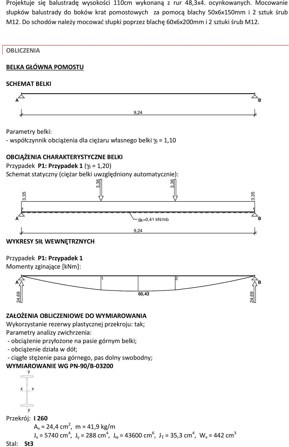 OBLICZENIA BELKA GŁÓWNA POMOSTU SCHEMAT BELKI A B 9,24 Parametry belki: - współczynnik obciążenia dla ciężaru własnego belki γ f = 1,10 OBCIĄŻENIA CHARAKTERYSTYCZNE BELKI Przypadek P1: Przypadek 1 (γ