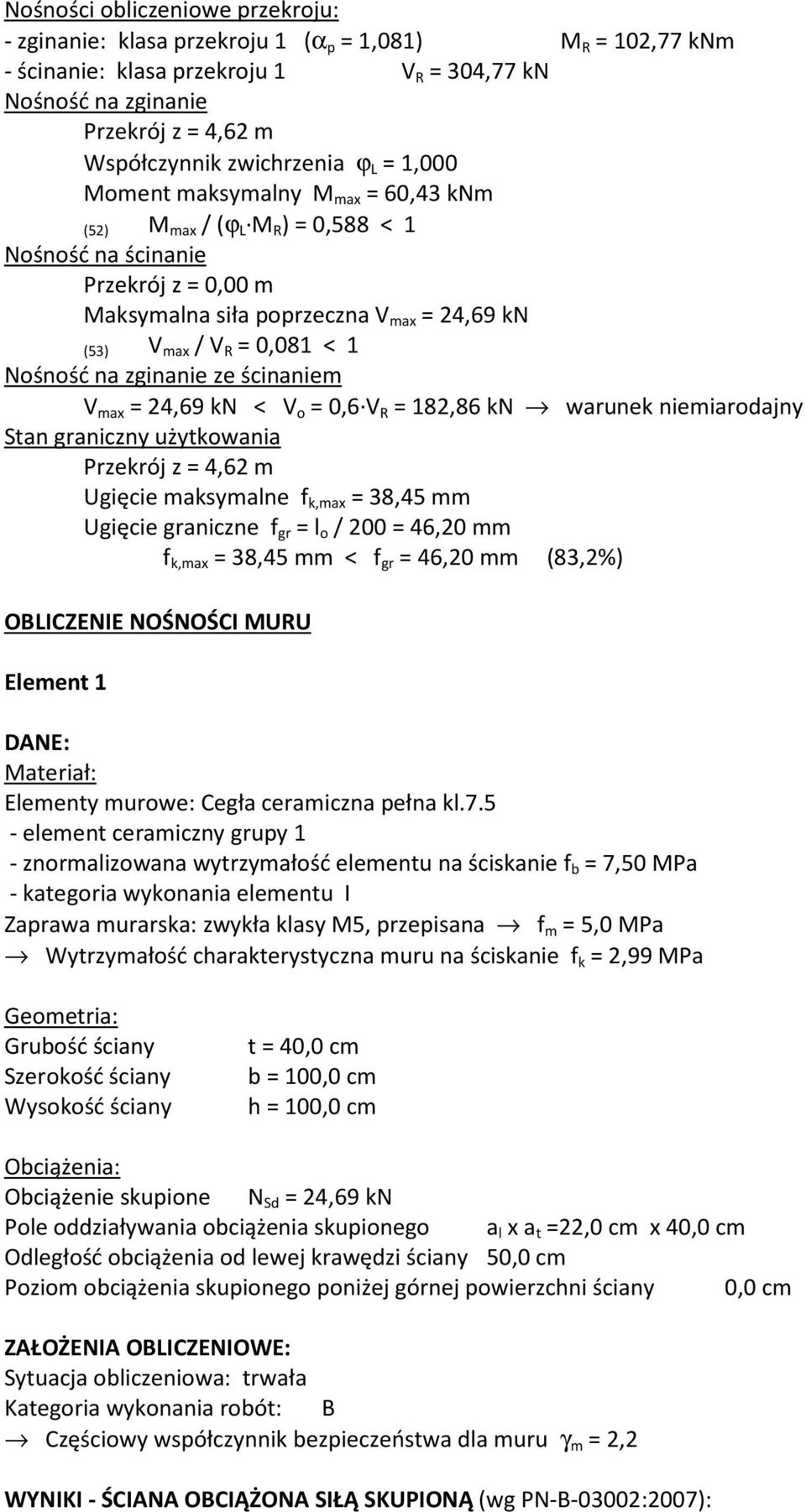 0,081 < 1 Nośność na zginanie ze ścinaniem V max = 24,69 kn < V o = 0,6 V R = 182,86 kn warunek niemiarodajny Stan graniczny użytkowania Przekrój z = 4,62 m Ugięcie maksymalne f k,max = 38,45 mm