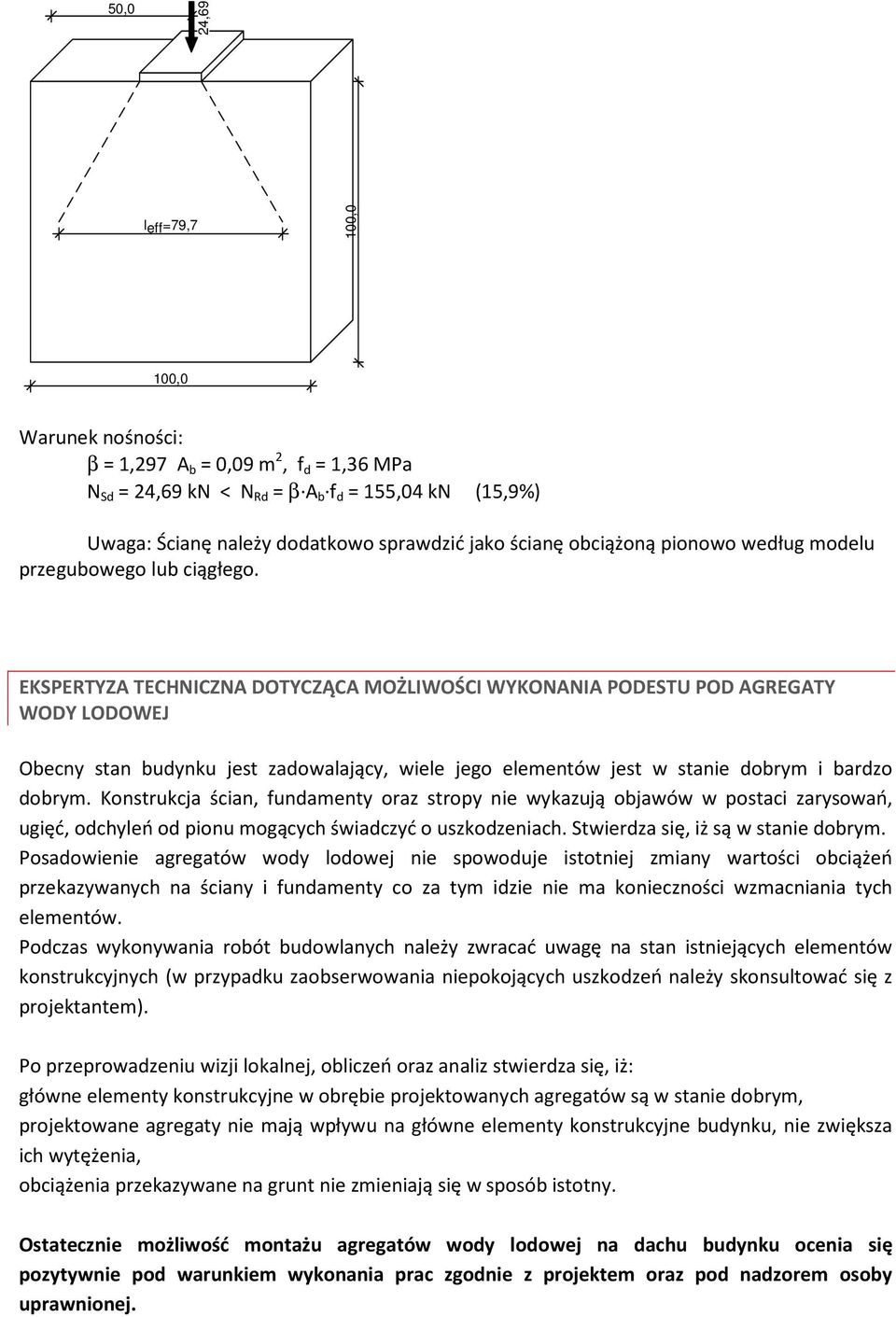 EKSPERTYZA TECHNICZNA DOTYCZĄCA MOŻLIWOŚCI WYKONANIA PODESTU POD AGREGATY WODY LODOWEJ Obecny stan budynku jest zadowalający, wiele jego elementów jest w stanie dobrym i bardzo dobrym.