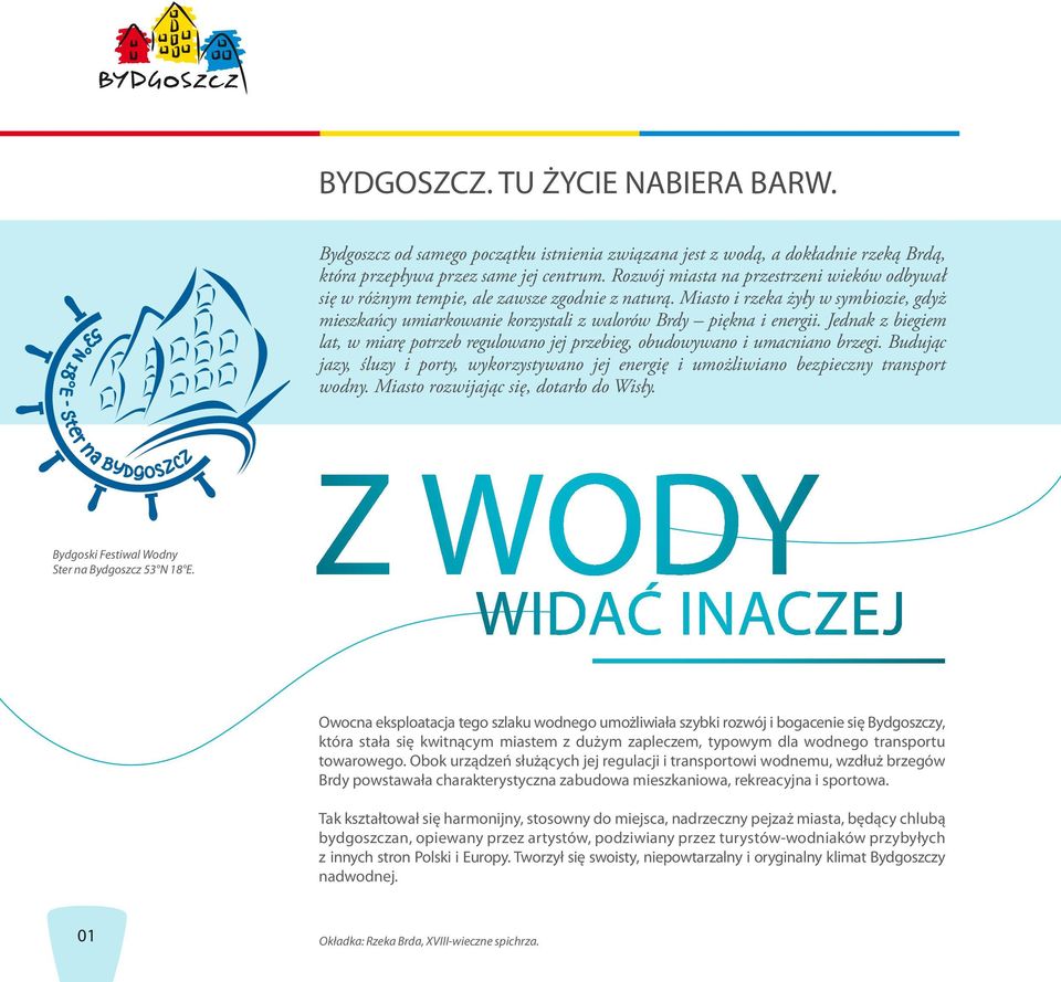 Jednak z biegiem lat, w miarę potrzeb regulowano jej przebieg, obudowywano i umacniano brzegi. Budując jazy, śluzy i porty, wykorzystywano jej energię i umożliwiano bezpieczny transport wodny.