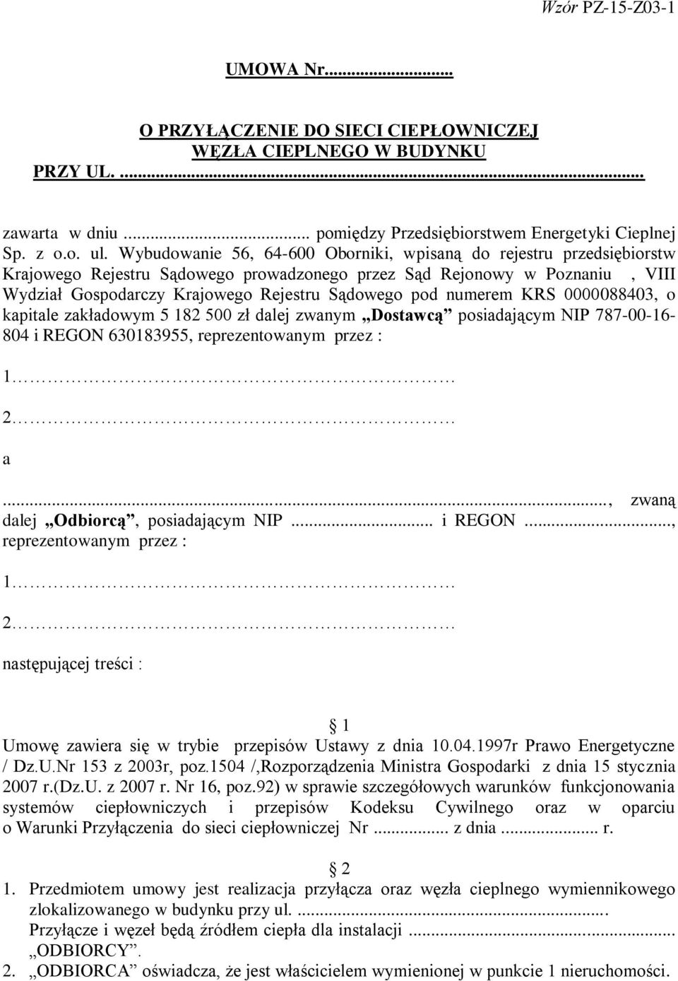 numerem KRS 0000088403, o kapitale zakładowym 5 182 500 zł dalej zwanym Dostawcą posiadającym NIP 787-00-16-804 i REGON 630183955, reprezentowanym przez : 1 2 a.