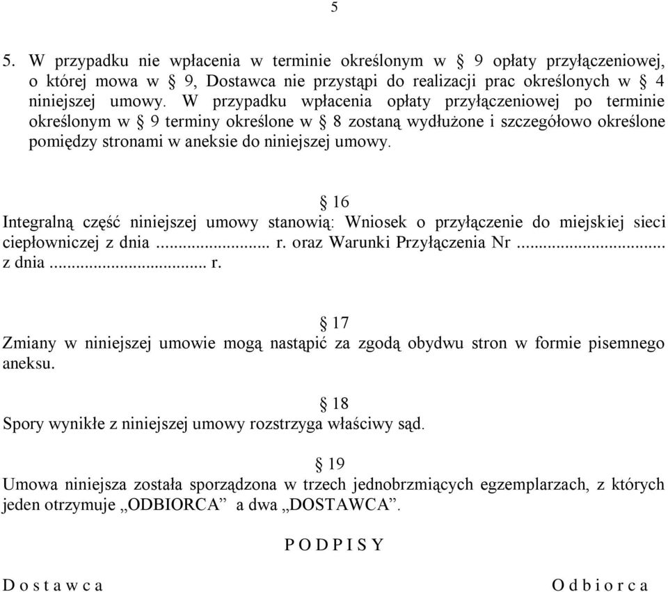 16 Integralną część niniejszej umowy stanowią: Wniosek o przyłączenie do miejskiej sieci ciepłowniczej z dnia... r.