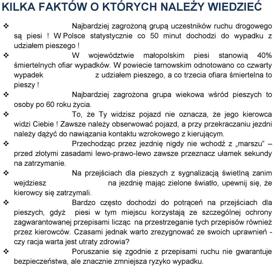 Najbardziej zagrożona grupa wiekowa wśród pieszych to osoby po 60 roku życia. To, że Ty widzisz pojazd nie oznacza, że jego kierowca widzi Ciebie!