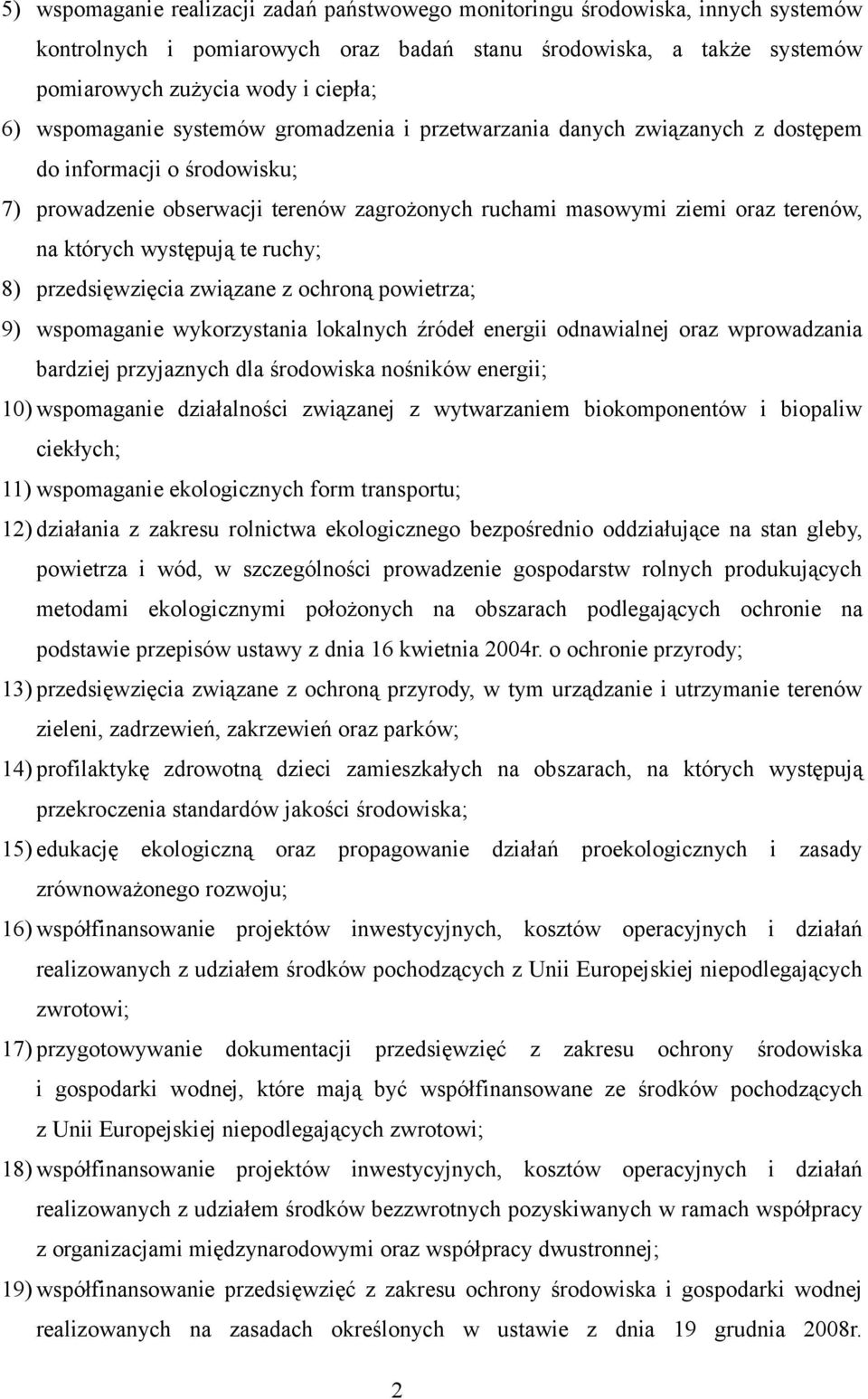 występują te ruchy; 8) przedsięwzięcia związane z ochroną powietrza; 9) wspomaganie wykorzystania lokalnych źródeł energii odnawialnej oraz wprowadzania bardziej przyjaznych dla środowiska nośników