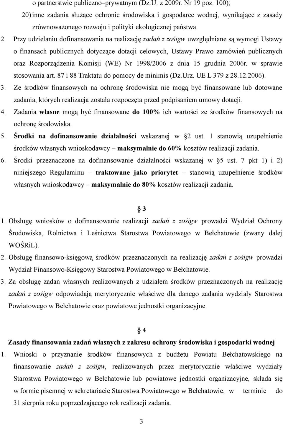 ) inne zadania służące ochronie środowiska i gospodarce wodnej, wynikające z zasady zrównoważonego rozwoju i polityki ekologicznej państwa. 2.