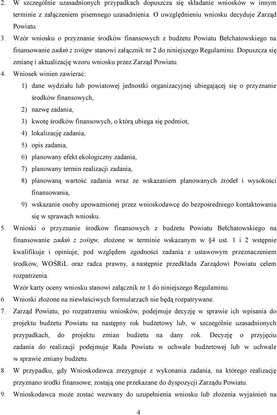 Dopuszcza się zmianę i aktualizację wzoru wniosku przez Zarząd Powiatu. 4.