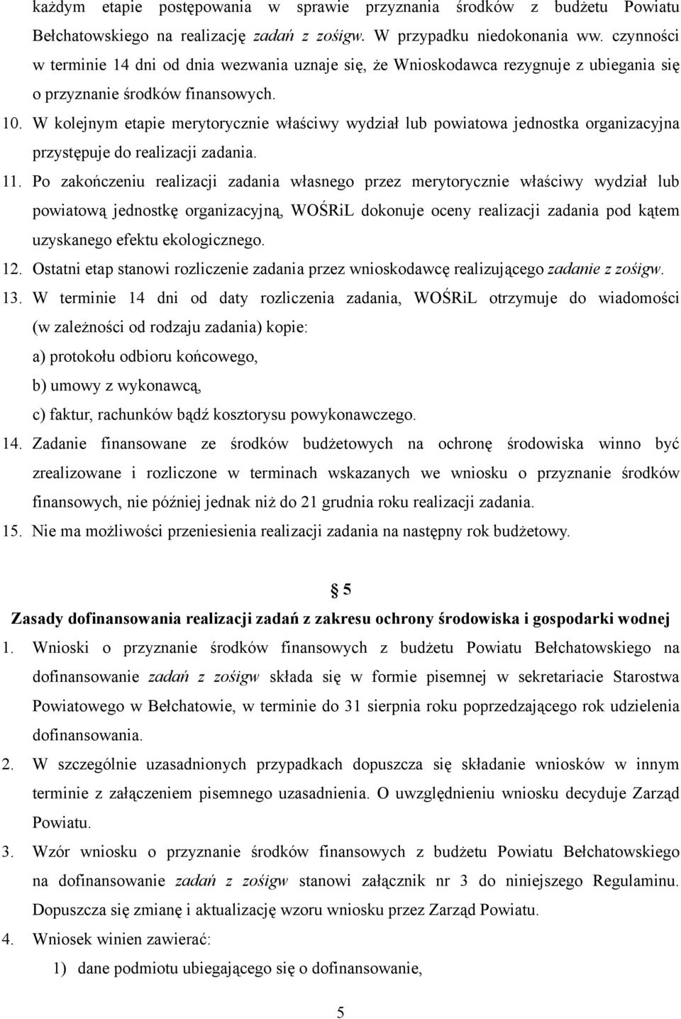 W kolejnym etapie merytorycznie właściwy wydział lub powiatowa jednostka organizacyjna przystępuje do realizacji zadania. 11.