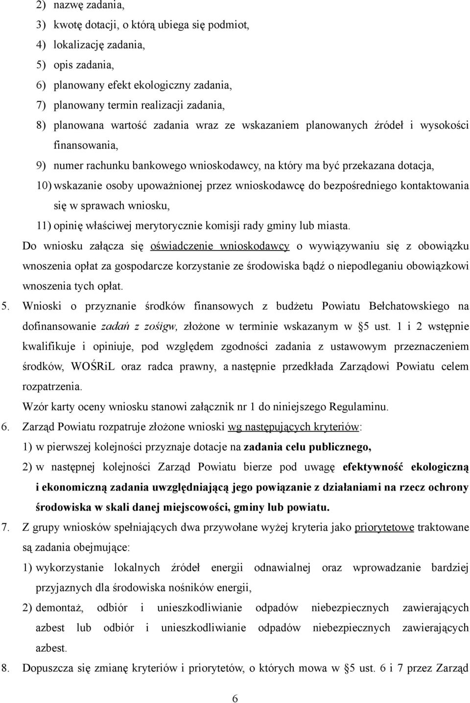 wnioskodawcę do bezpośredniego kontaktowania się w sprawach wniosku, 11) opinię właściwej merytorycznie komisji rady gminy lub miasta.