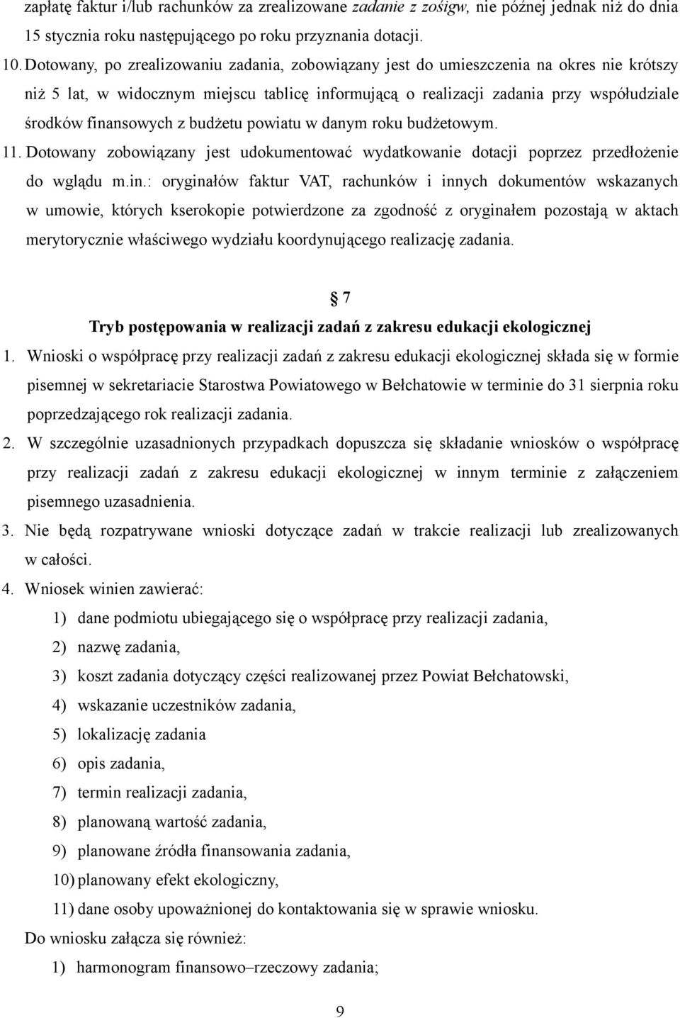 z budżetu powiatu w danym roku budżetowym. 11. Dotowany zobowiązany jest udokumentować wydatkowanie dotacji poprzez przedłożenie do wglądu m.in.