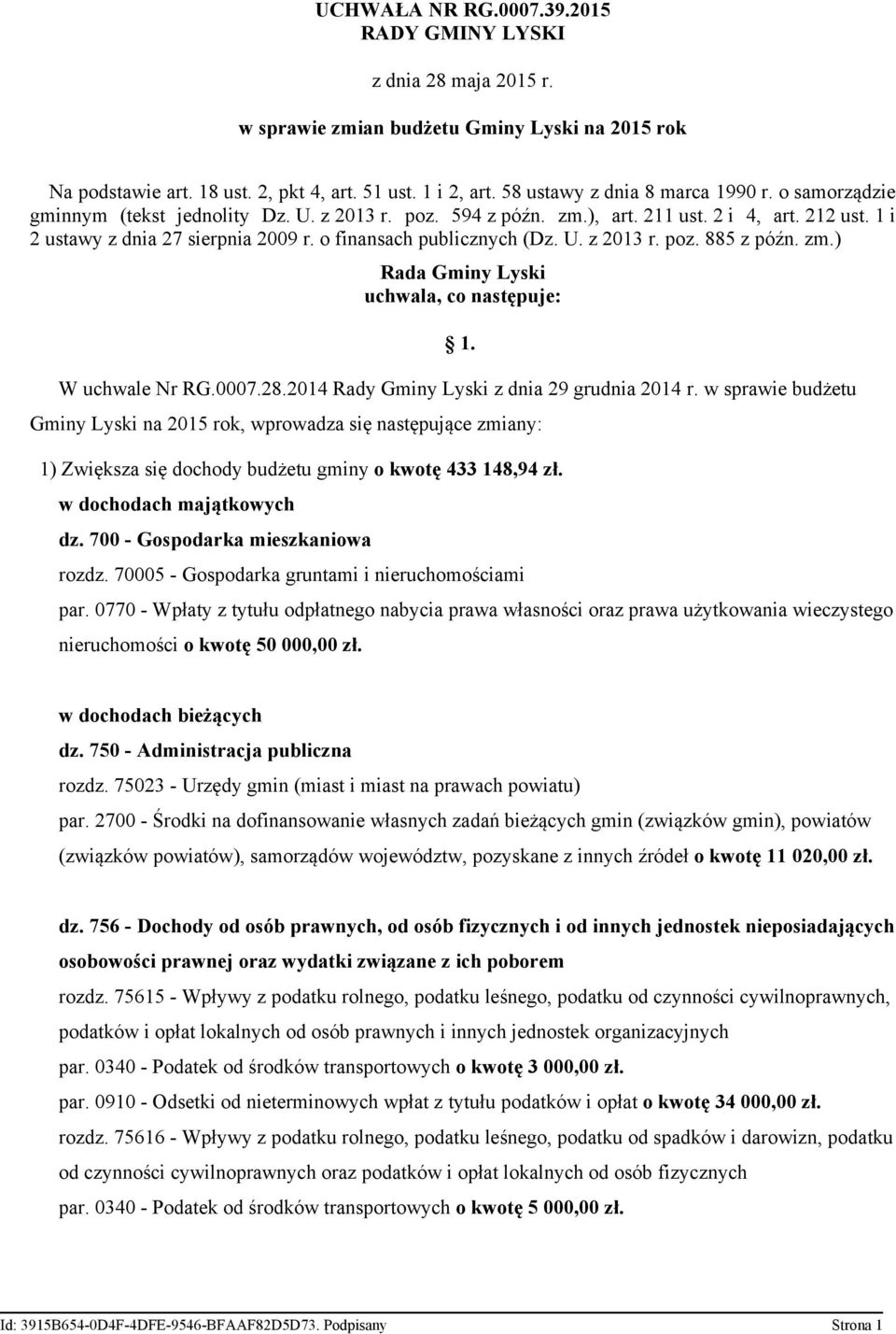 o finansach publicznych (Dz. U. z 2013 r. poz. 885 z późn. zm.) Rada Gminy Lyski uchwala, co następuje: 1. W uchwale Nr RG.0007.28.2014 Rady Gminy Lyski z dnia 29 grudnia 2014 r.