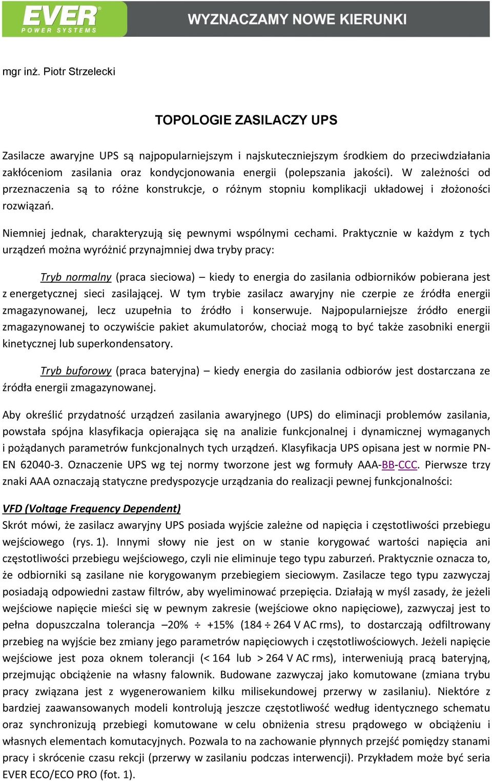 jakości). W zależności od przeznaczenia są to różne konstrukcje, o różnym stopniu komplikacji układowej i złożoności rozwiązań. Niemniej jednak, charakteryzują się pewnymi wspólnymi cechami.