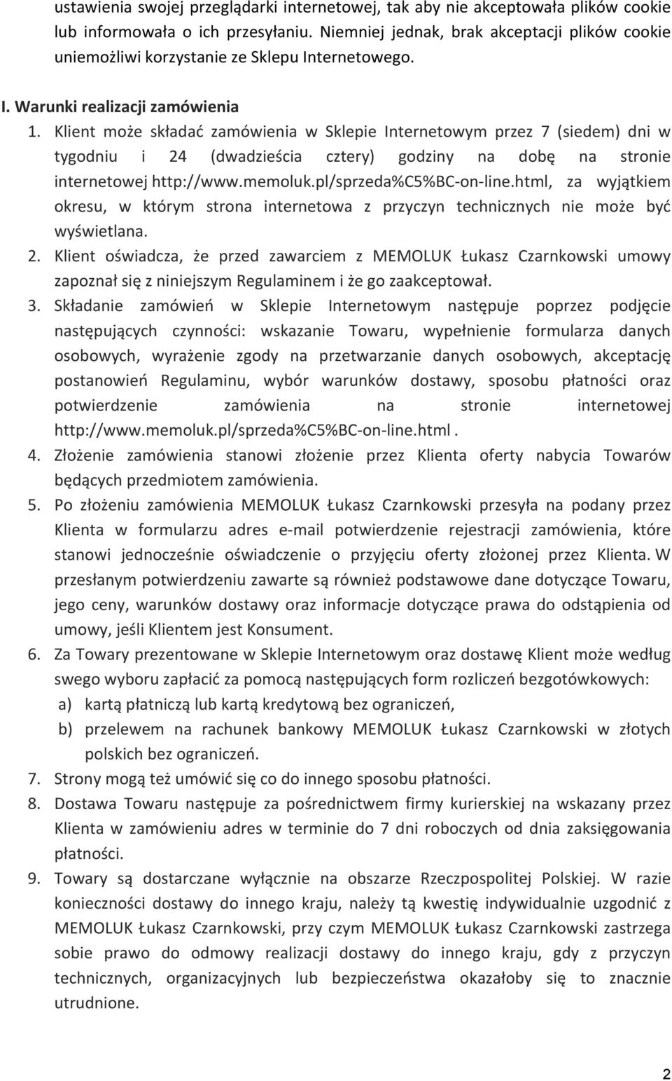 Klient może składać zamówienia w Sklepie Internetowym przez 7 (siedem) dni w tygodniu i 24 (dwadzieścia cztery) godziny na dobę na stronie internetowej http://www.memoluk.pl/sprzeda%c5%bc- on- line.