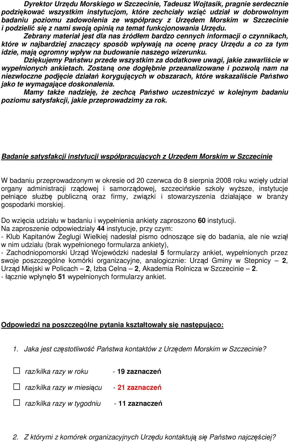 Zebrany materiał jest dla nas źródłem bardzo cennych informacji o czynnikach, które w najbardziej znaczący sposób wpływają na ocenę pracy Urzędu a co za tym idzie, mają ogromny wpływ na budowanie