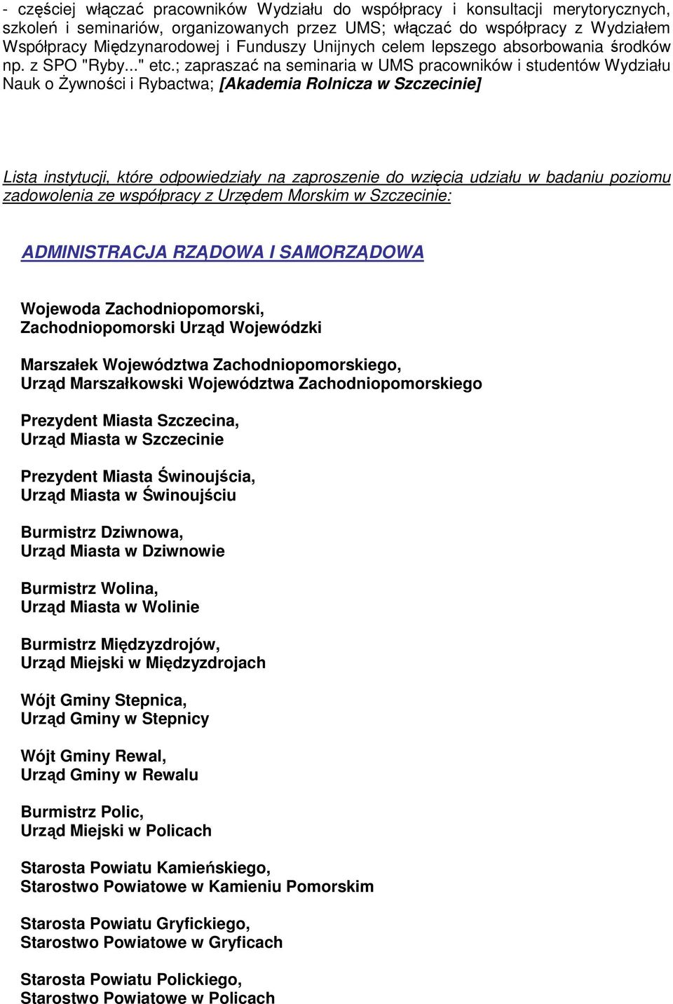 ; zapraszać na seminaria w UMS pracowników i studentów Wydziału Nauk o śywności i Rybactwa; [Akademia Rolnicza w Szczecinie] Lista instytucji, które odpowiedziały na zaproszenie do wzięcia udziału w