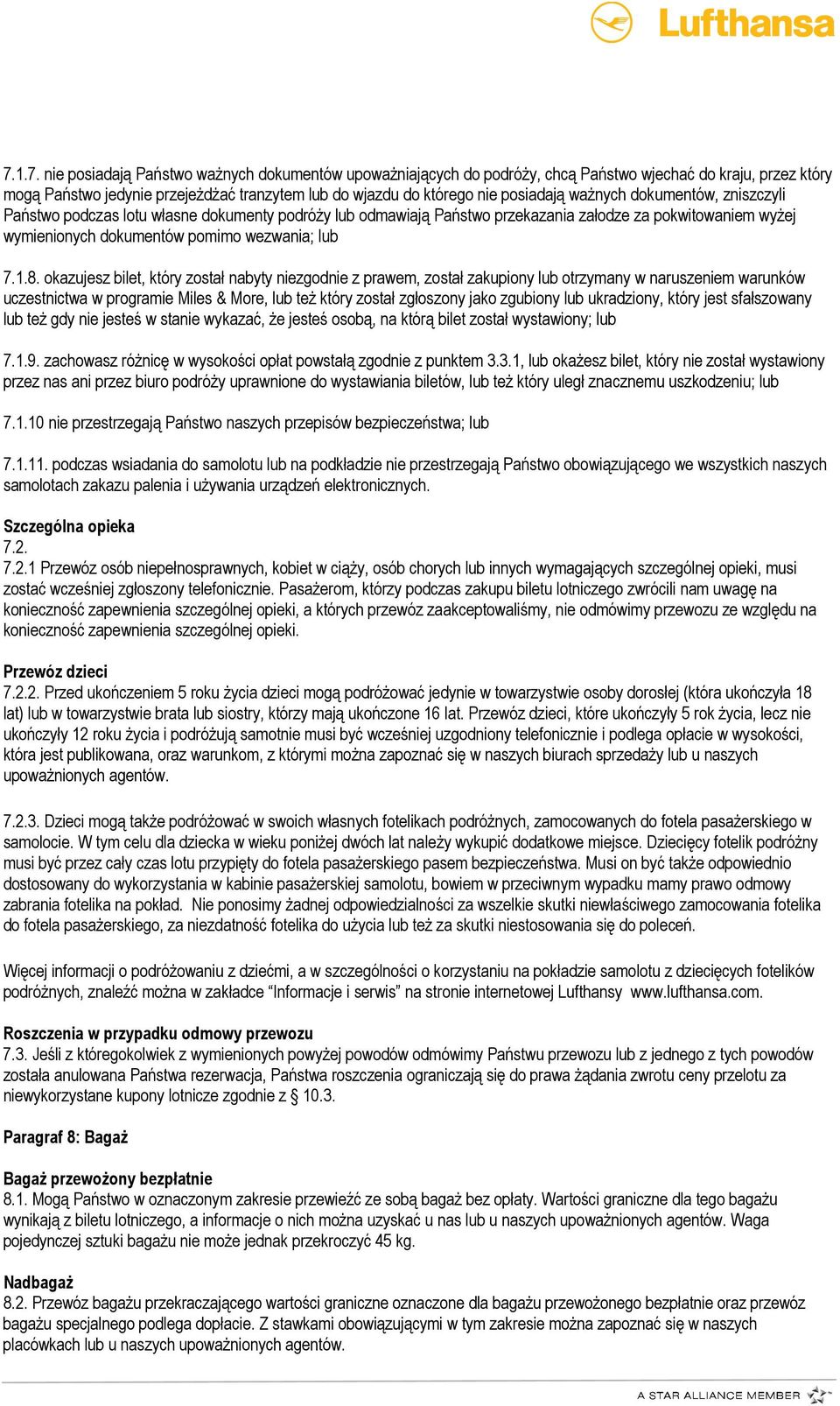 1.8. okazujesz bilet, który został nabyty niezgodnie z prawem, został zakupiony lub otrzymany w naruszeniem warunków uczestnictwa w programie Miles & More, lub teŝ który został zgłoszony jako