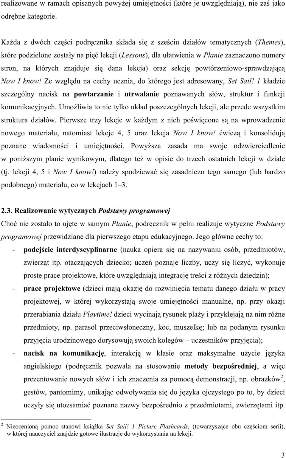 znajduje się dana lekcja) oraz sekcję powtórzeniowo-sprawdzającą Now I know! Ze względu na cechy ucznia, do którego jest adresowany, Set Sail!