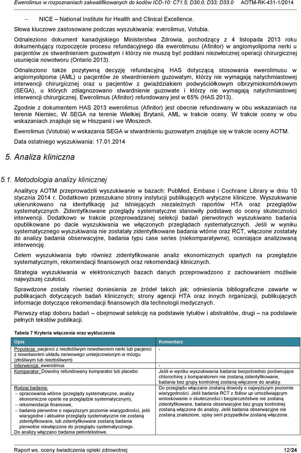 pacjentów ze stwardnieniem guzowatym i którzy nie muszą być poddani niezwłocznej operacji chirurgicznej usunięcia nowotworu (Ontario 2013).