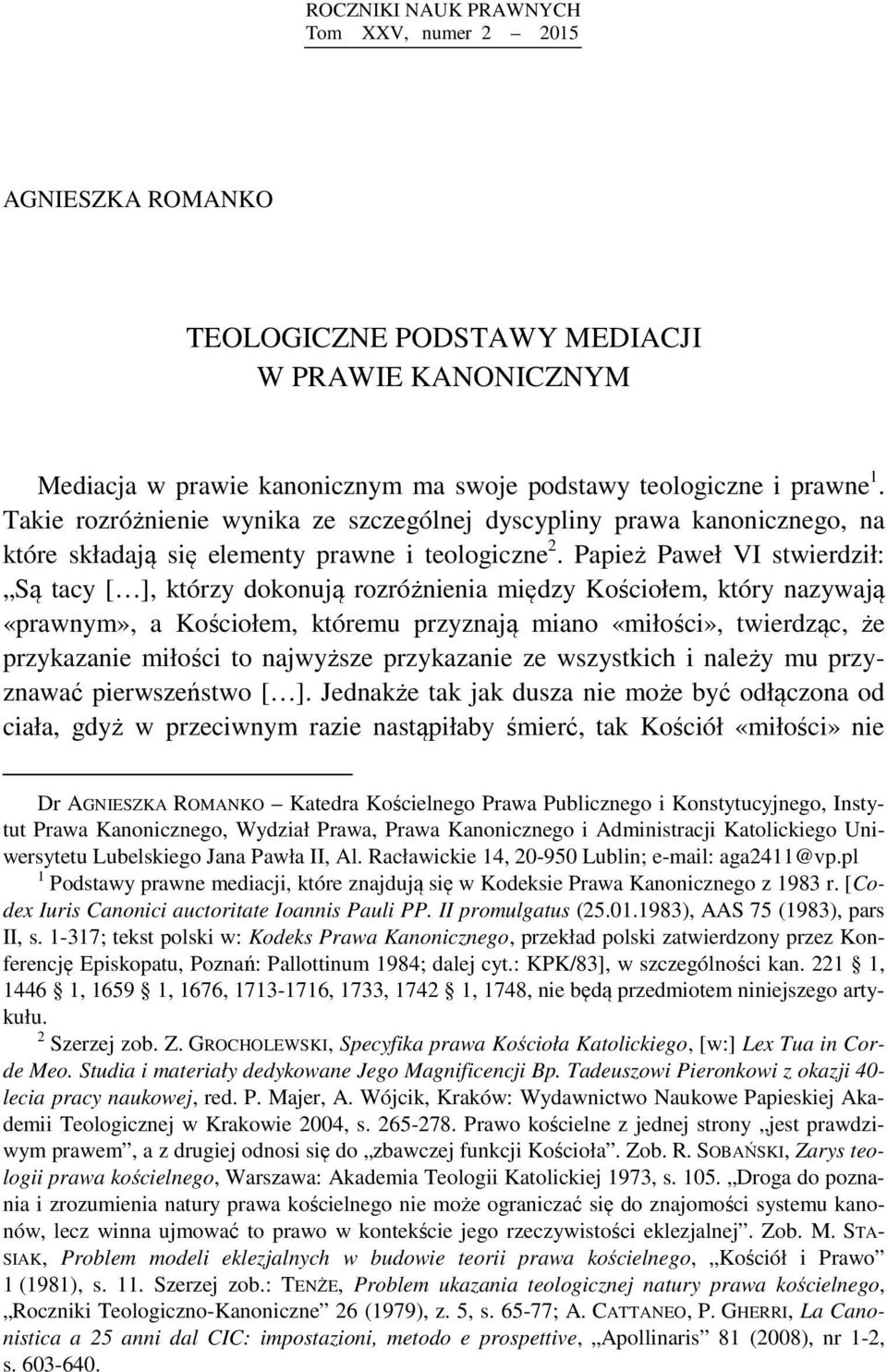 Papież Paweł VI stwierdził: Są tacy [ ], którzy dokonują rozróżnienia między Kościołem, który nazywają «prawnym», a Kościołem, któremu przyznają miano «miłości», twierdząc, że przykazanie miłości to