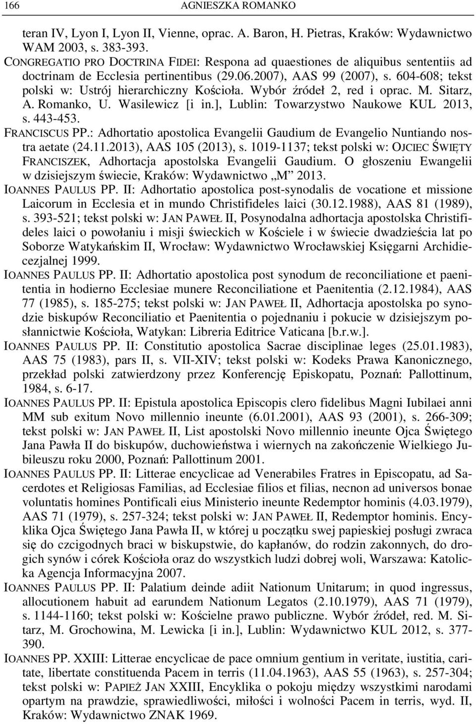 604-608; tekst polski w: Ustrój hierarchiczny Kościoła. Wybór źródeł 2, red i oprac. M. Sitarz, A. Romanko, U. Wasilewicz [i in.], Lublin: Towarzystwo Naukowe KUL 2013, s. 443-453. FRANCISCUS PP.