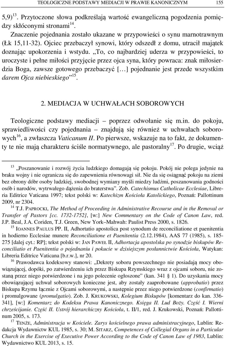 To, co najbardziej uderza w przypowieści, to uroczyste i pełne miłości przyjęcie przez ojca syna, który powraca: znak miłosierdzia Boga, zawsze gotowego przebaczyć [ ] pojednanie jest przede
