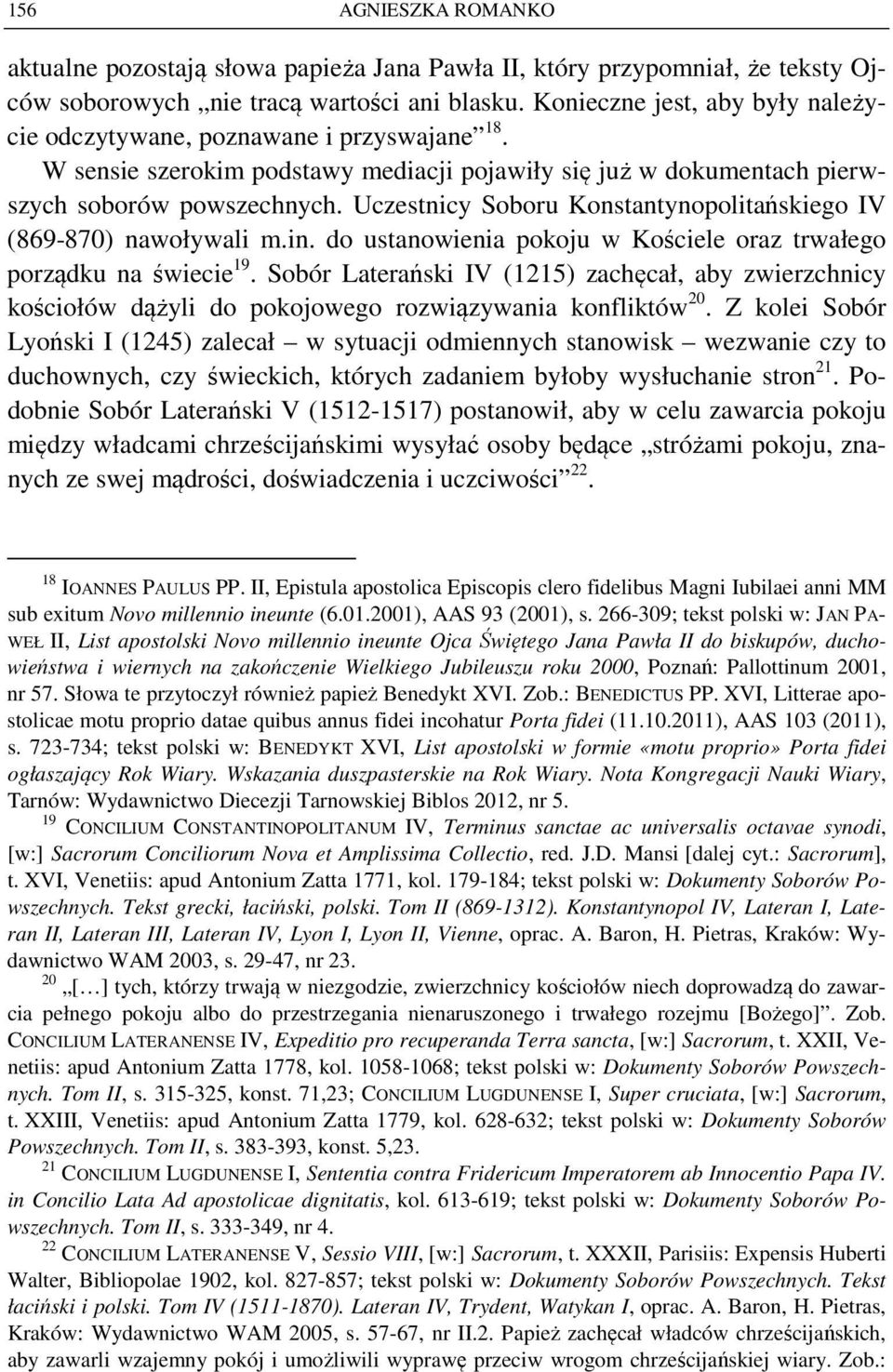 Uczestnicy Soboru Konstantynopolitańskiego IV (869-870) nawoływali m.in. do ustanowienia pokoju w Kościele oraz trwałego porządku na świecie 19.