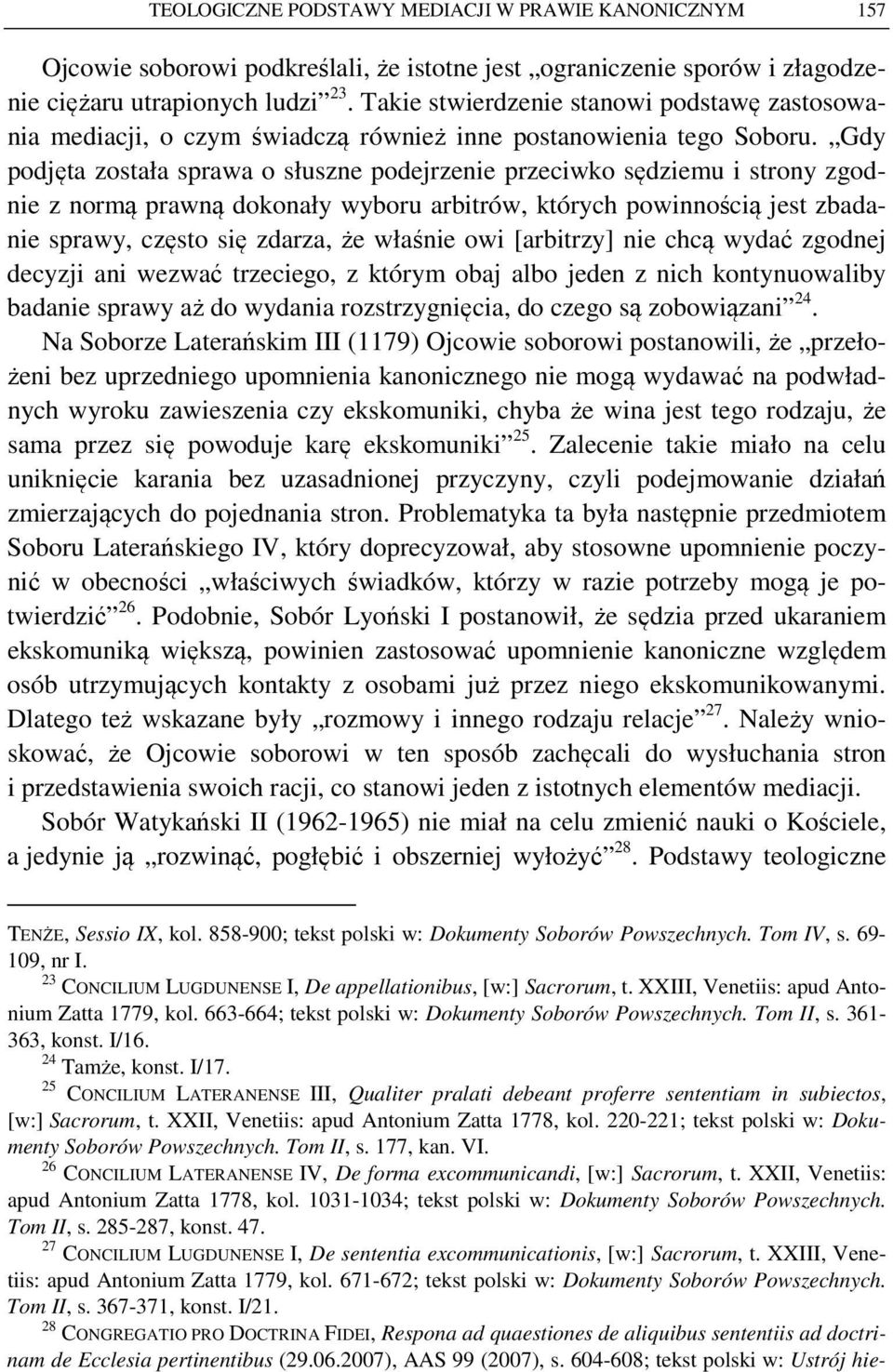Gdy podjęta została sprawa o słuszne podejrzenie przeciwko sędziemu i strony zgodnie z normą prawną dokonały wyboru arbitrów, których powinnością jest zbadanie sprawy, często się zdarza, że właśnie