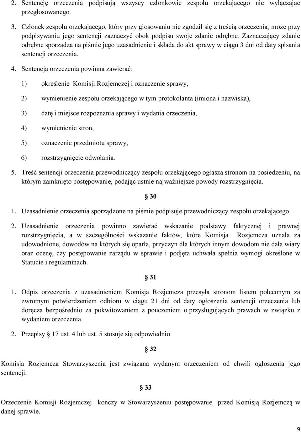 Zaznaczający zdanie odrębne sporządza na piśmie jego uzasadnienie i składa do akt sprawy w ciągu 3 dni od daty spisania sentencji orzeczenia. 4.