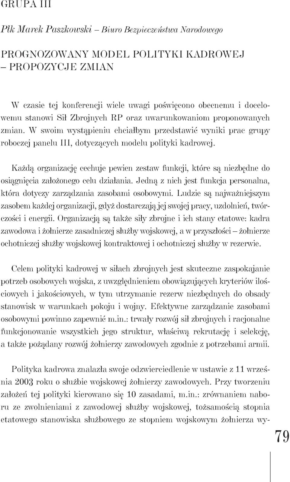 Każdą organizację cechuje pewien zestaw funkcji, które są niezbędne do osiągnięcia założonego celu działania. Jedną z nich jest funkcja personalna, która dotyczy zarządzania zasobami osobowymi.