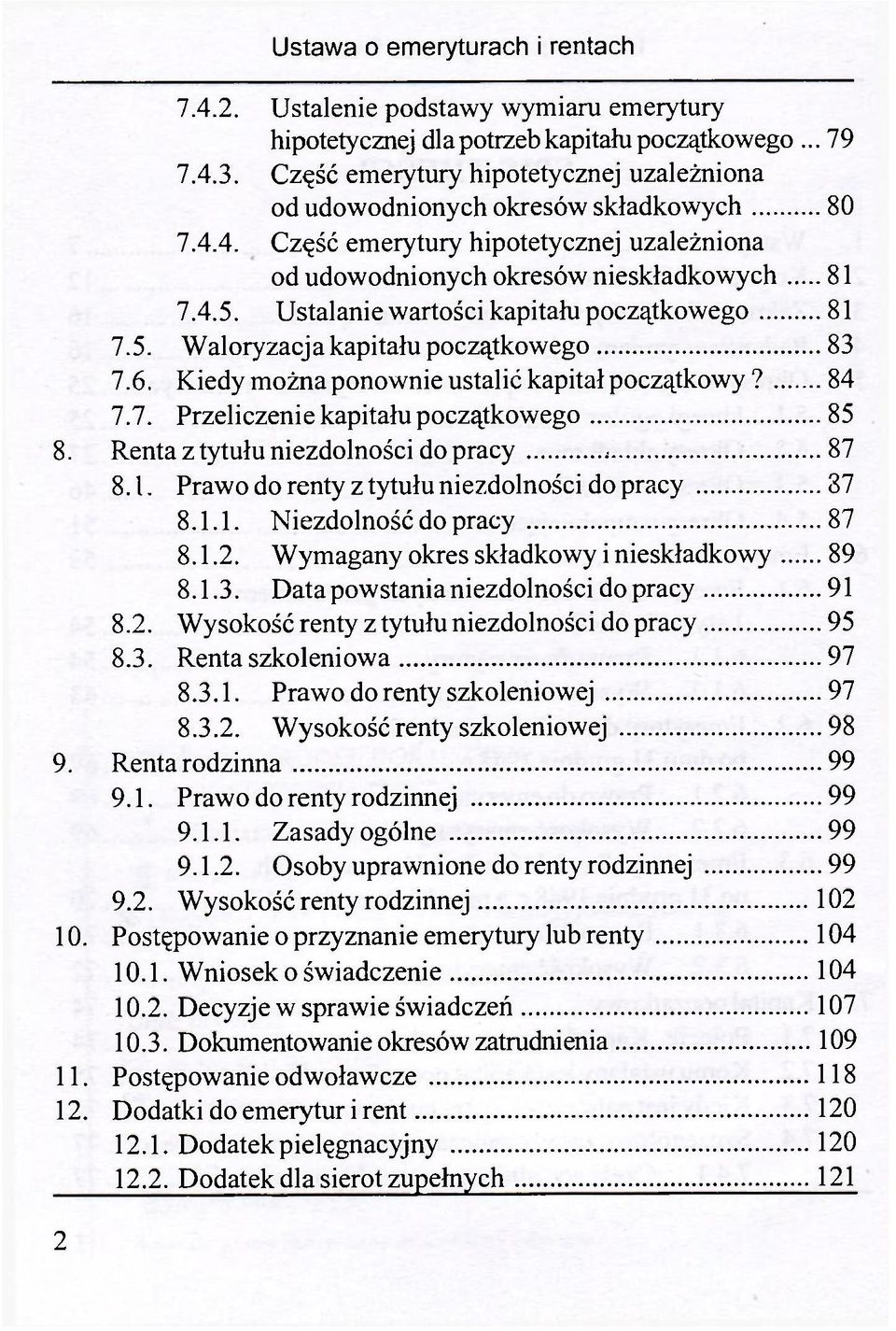 Renta z tytułu niezdolności do pracy. 87 8.1. Prawo do renty z tytułu niezdolności do pracy 37 8.1.1. Niezdolność do pracy 87 8.1.2. Wymagany okres składkowy i nieskładkowy 89 8.1.3. Data powstania niezdolności do pracy 91 8.