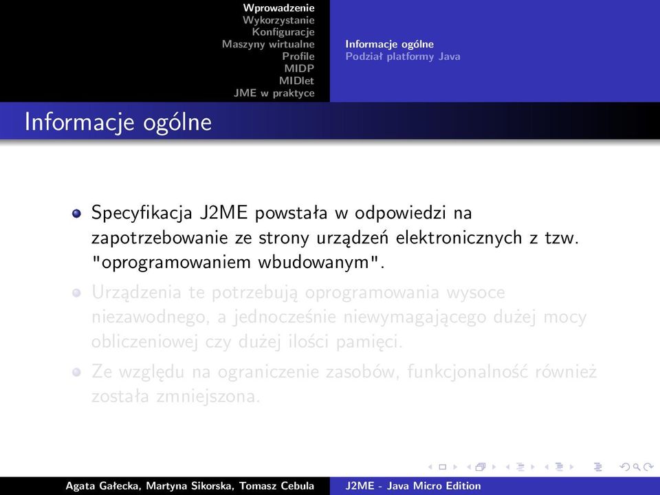 Urządzenia te potrzebują oprogramowania wysoce niezawodnego, a jednocześnie niewymagającego dużej mocy