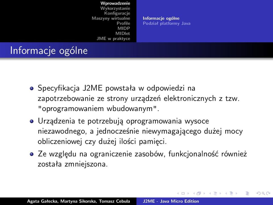 Urządzenia te potrzebują oprogramowania wysoce niezawodnego, a jednocześnie niewymagającego dużej mocy