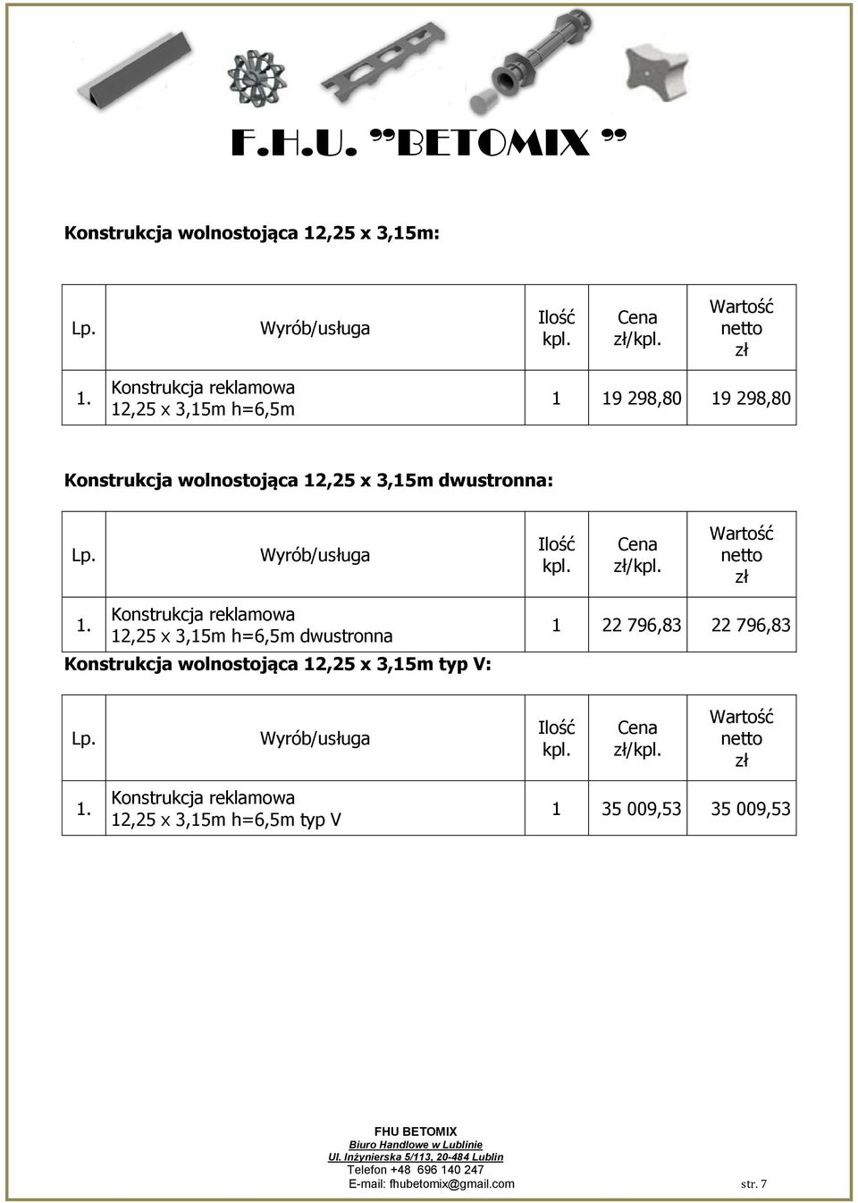 dwustronna Konstrukcja wolnostojąca 12,25 x 3,15m typ V: 1 22 796,83 22 796,83 /