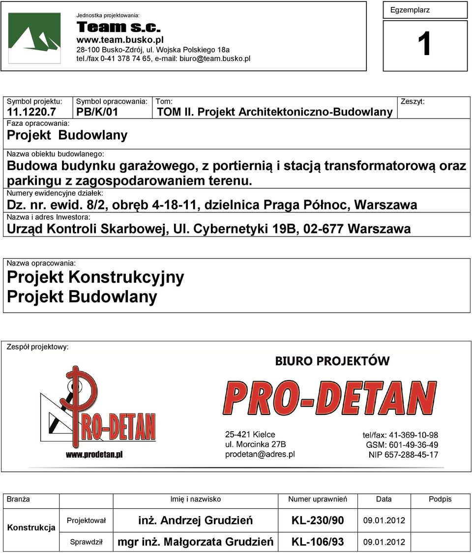 Projekt Architektoniczno-Budowlany Zeszyt: Nazwa obiektu budowlanego: Budowa budynku garażowego, z portiernią i stacją transformatorową oraz parkingu z zagospodarowaniem terenu.