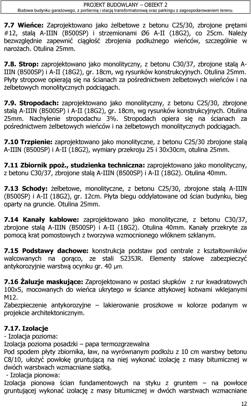 Strop: zaprojektowano jako monolityczny, z betonu C30/37, zbrojone stalą A- IIIN (B500SP) i A-II (18G2), gr. 18cm, wg rysunków konstrukcyjnych. Otulina 25mm.