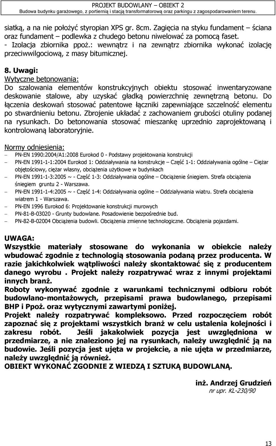 Uwagi: Wytyczne betonowania: Do szalowania elementów konstrukcyjnych obiektu stosować inwentaryzowane deskowanie stalowe, aby uzyskać gładką powierzchnię zewnętrzną betonu.