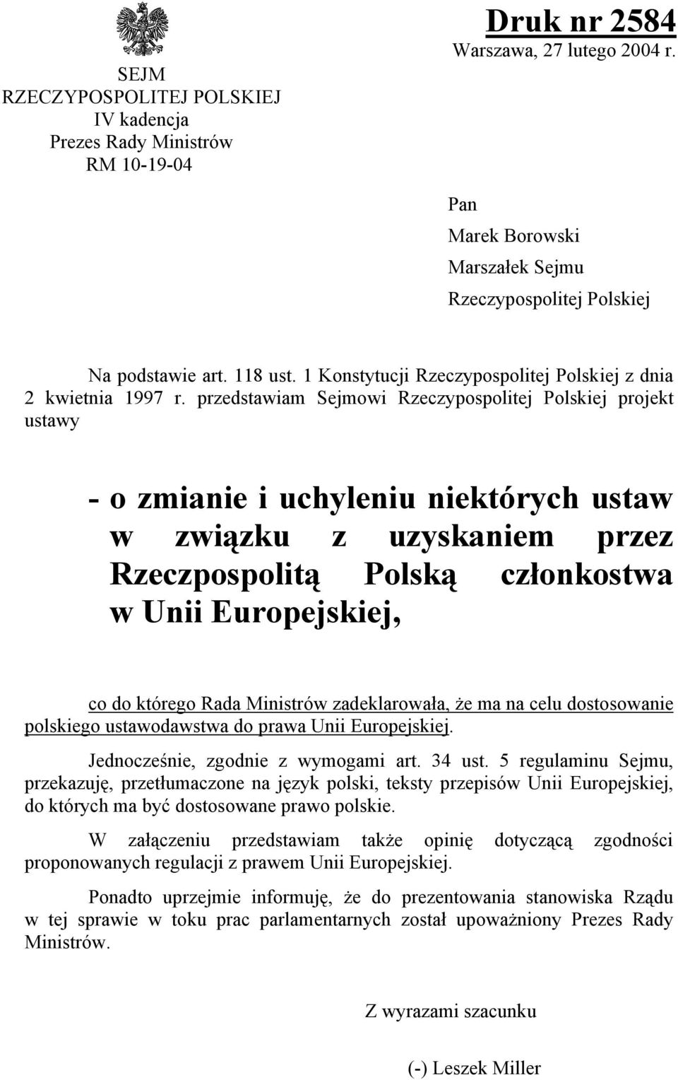 przedstawiam Sejmowi Rzeczypospolitej Polskiej projekt ustawy - o zmianie i uchyleniu niektórych ustaw w związku z uzyskaniem przez Rzeczpospolitą Polską członkostwa w Unii Europejskiej, co do