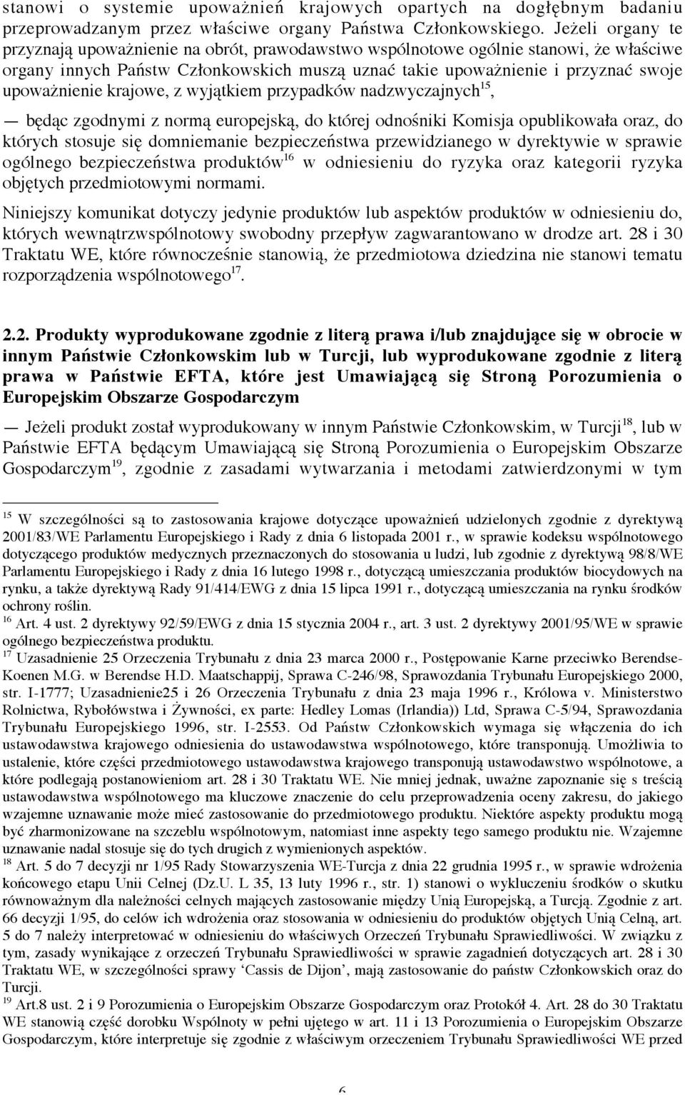 krajowe, z wyjątkiem przypadków nadzwyczajnych 15, będąc zgodnymi z normą europejską, do której odnośniki Komisja opublikowała oraz, do których stosuje się domniemanie bezpieczeństwa przewidzianego w