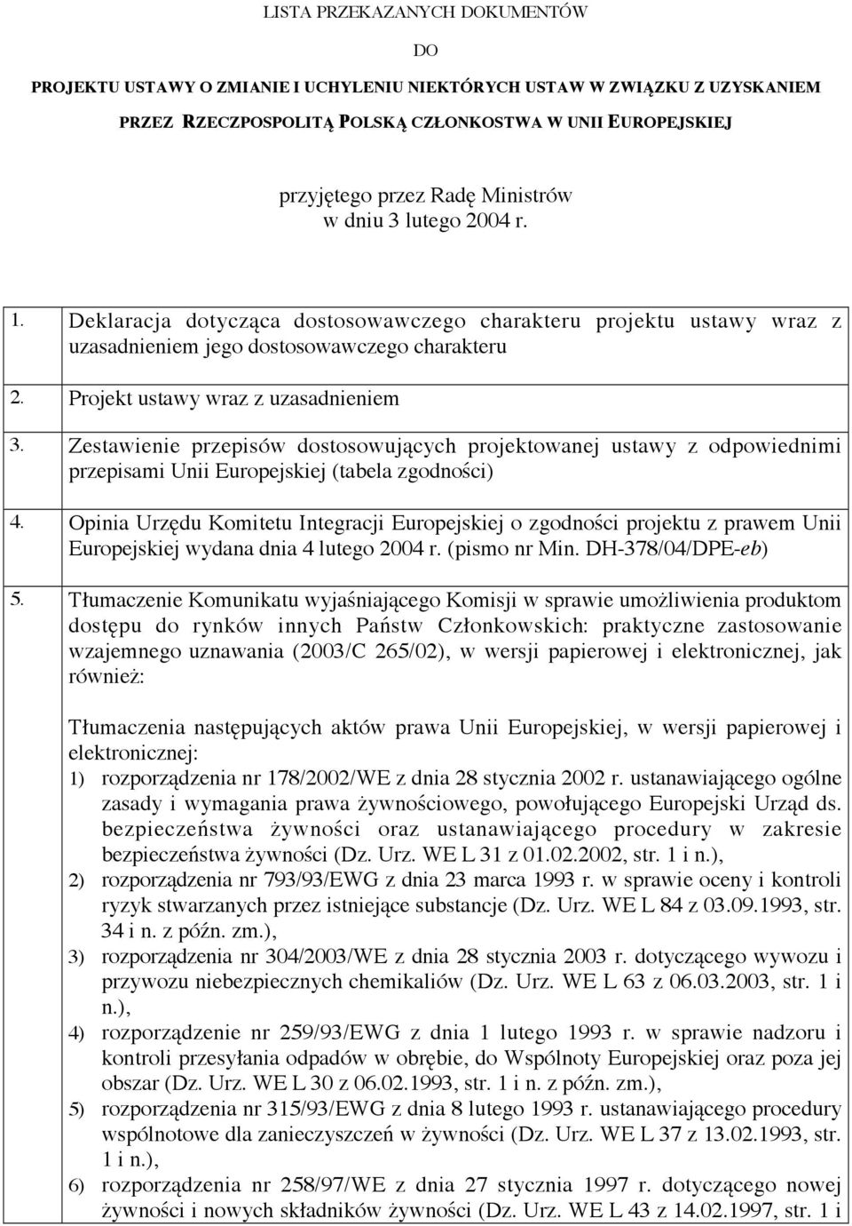 Zestawienie przepisów dostosowujących projektowanej ustawy z odpowiednimi przepisami Unii Europejskiej (tabela zgodności) 4.