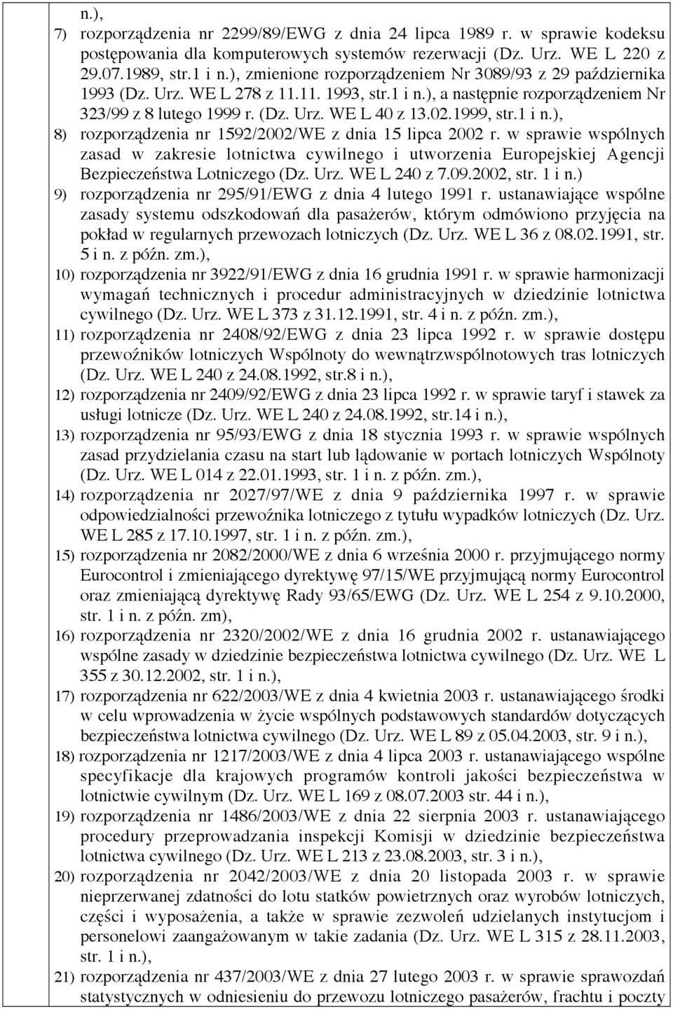 1999, str.1 i n.), 8) rozporządzenia nr 1592/2002/WE z dnia 15 lipca 2002 r. w sprawie wspólnych zasad w zakresie lotnictwa cywilnego i utworzenia Europejskiej Agencji Bezpieczeństwa Lotniczego (Dz.