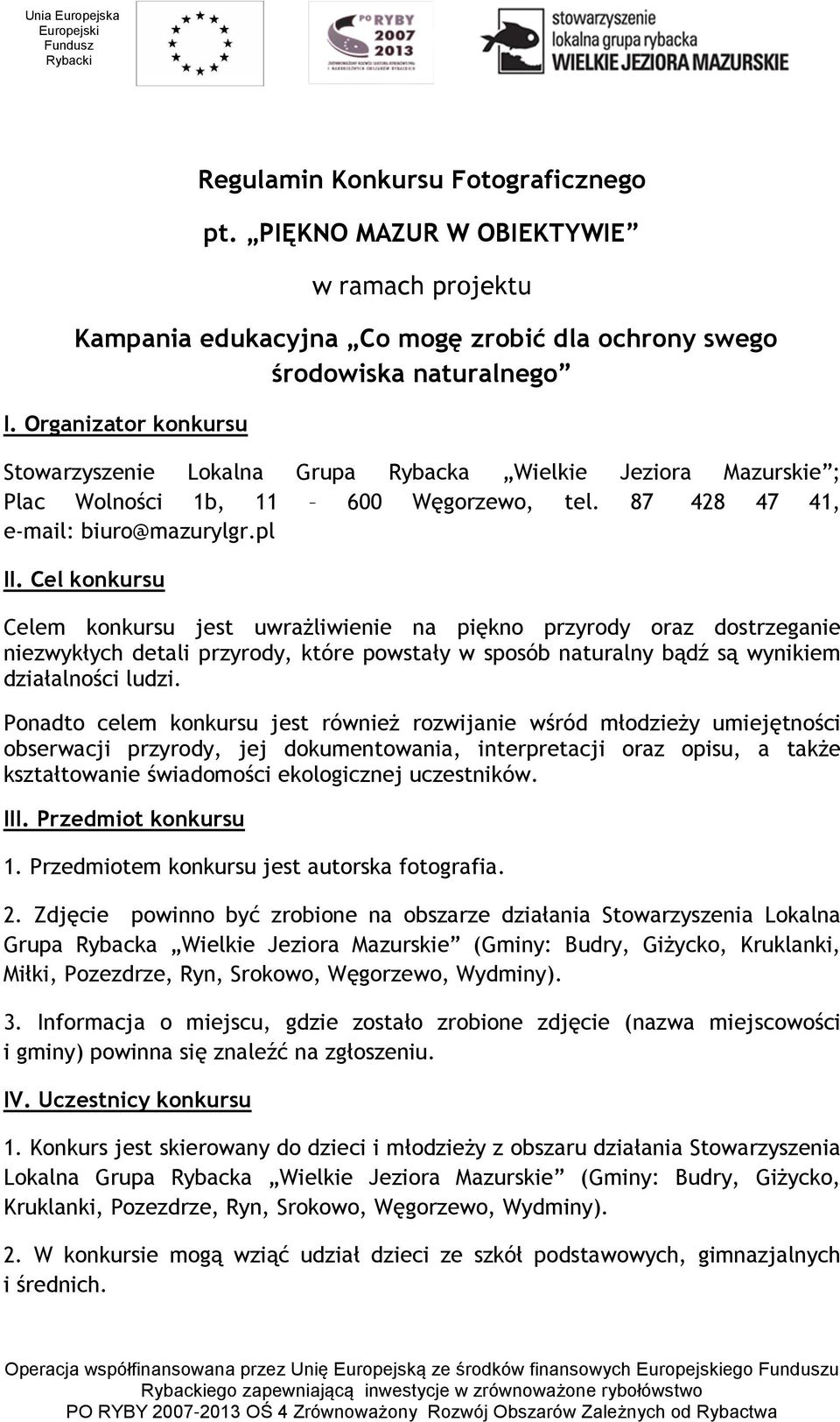 Cel konkursu Celem konkursu jest uwrażliwienie na piękno przyrody oraz dostrzeganie niezwykłych detali przyrody, które powstały w sposób naturalny bądź są wynikiem działalności ludzi.