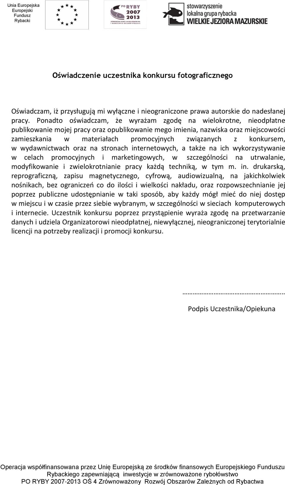 związanych z konkursem, w wydawnictwach oraz na stronach internetowych, a także na ich wykorzystywanie w celach promocyjnych i marketingowych, w szczególności na utrwalanie, modyfikowanie i