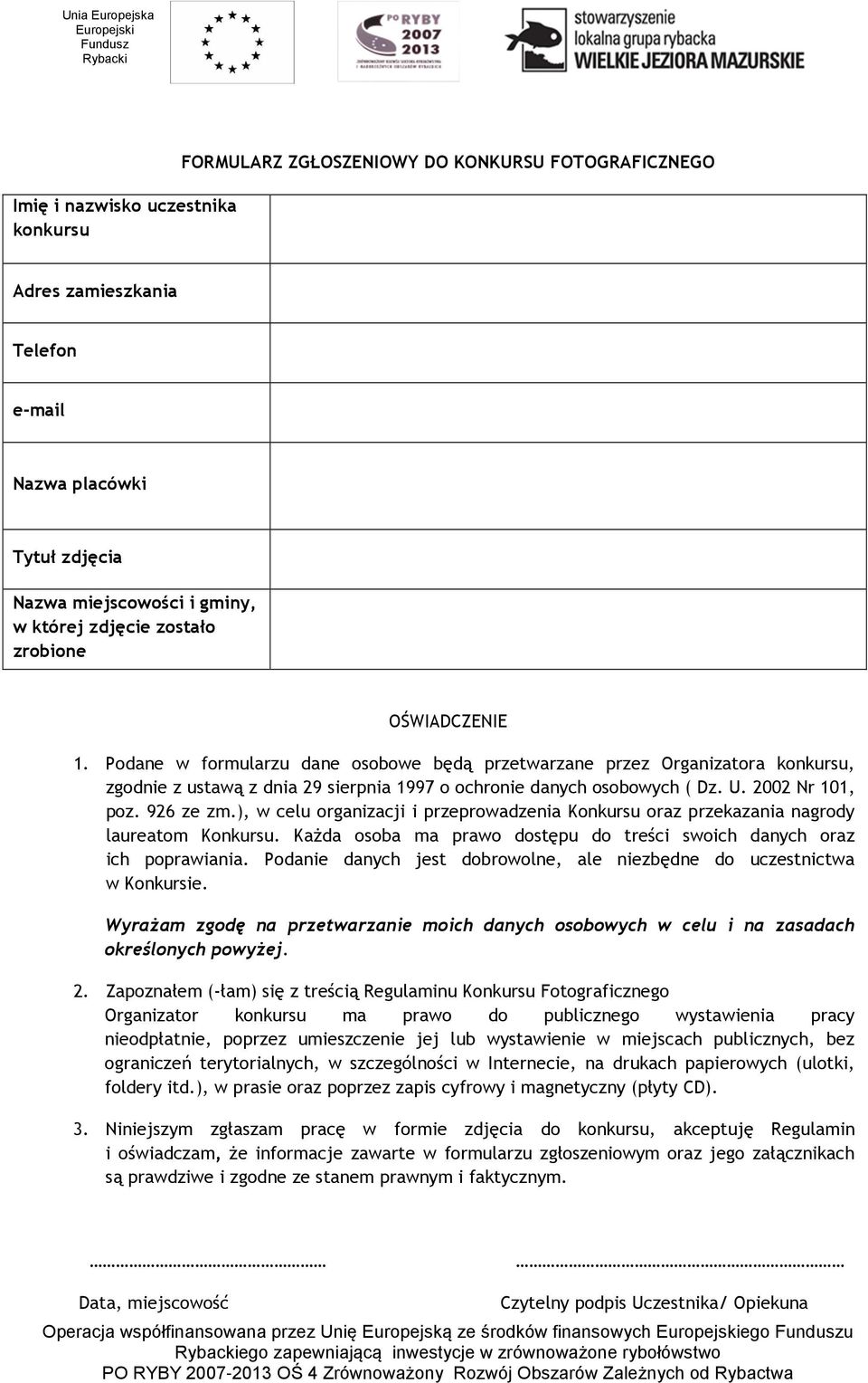 2002 Nr 101, poz. 926 ze zm.), w celu organizacji i przeprowadzenia Konkursu oraz przekazania nagrody laureatom Konkursu. Każda osoba ma prawo dostępu do treści swoich danych oraz ich poprawiania.