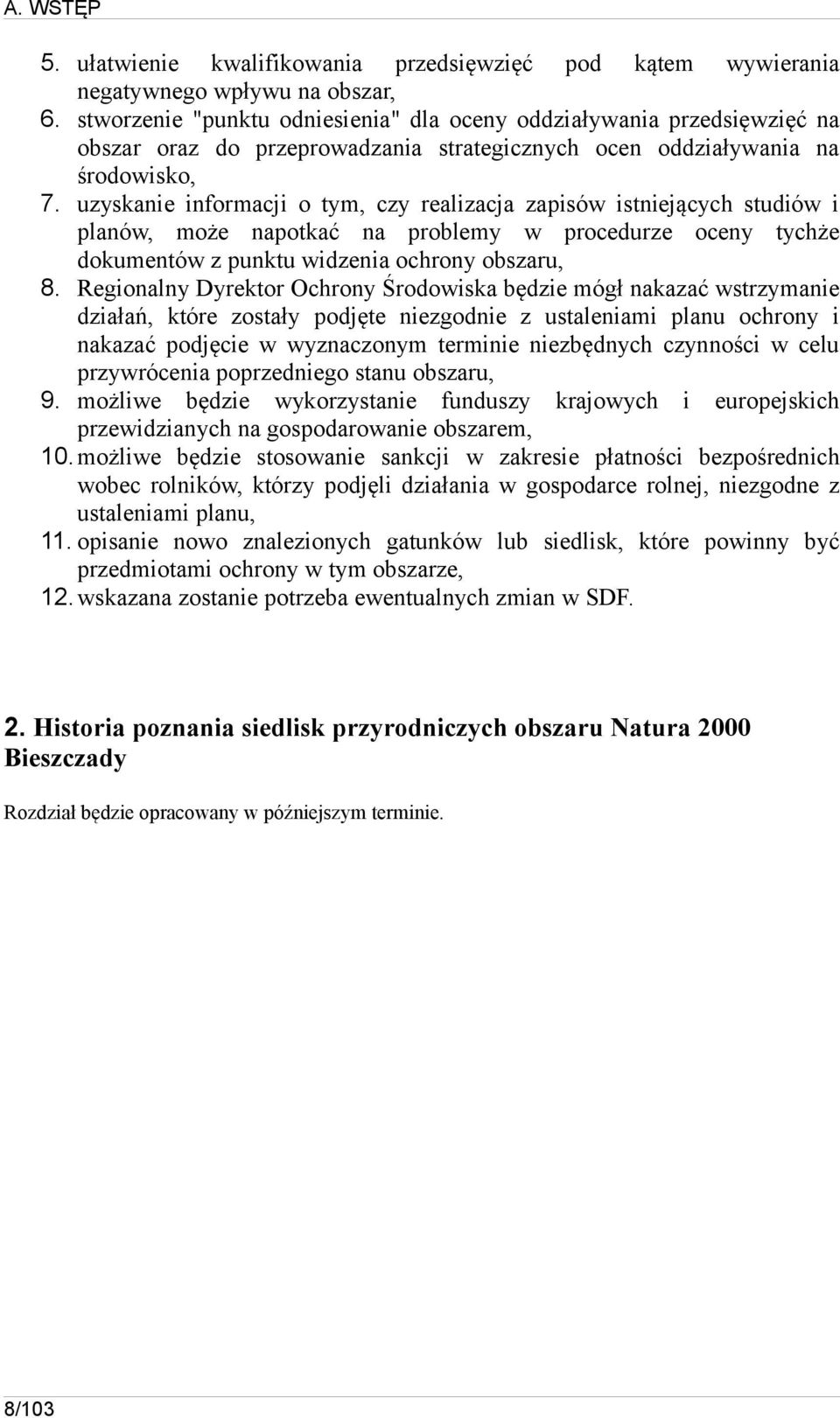 uzyskanie informacji o tym, czy realizacja zapisów istniejących studiów i planów, może napotkać na problemy w procedurze oceny tychże dokumentów z punktu widzenia ochrony obszaru, 8.