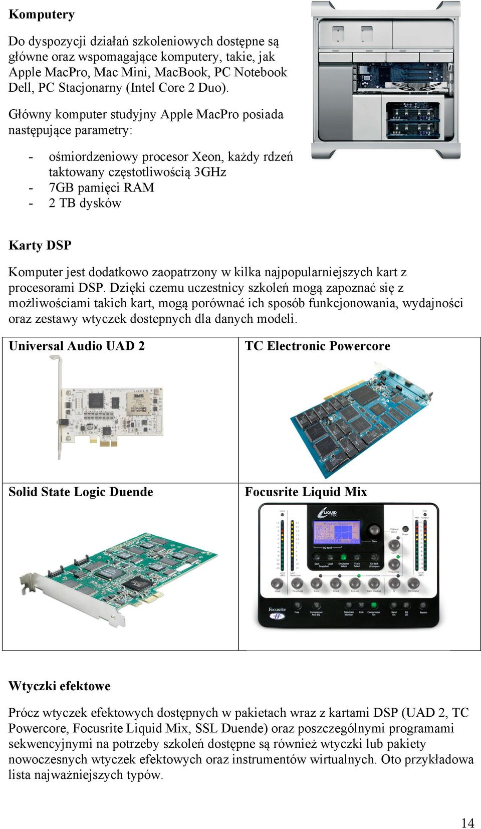 dodatkowo zaopatrzony w kilka najpopularniejszych kart z procesorami DSP.