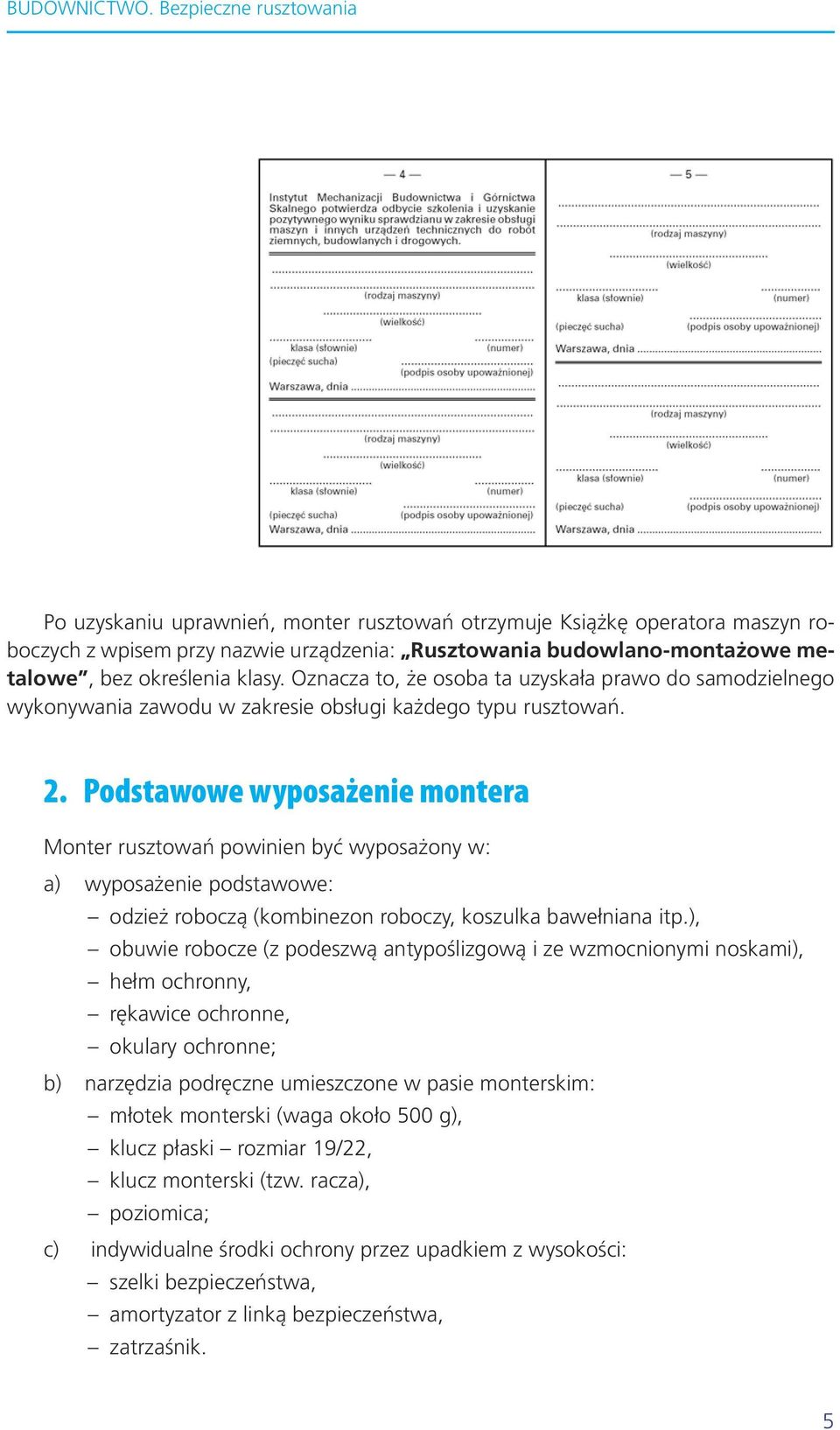 Podstawowe wyposażenie montera Mon ter rusz to wań po wi nien być wy po sa żo ny w: a) wy po sa że nie pod sta wo we: odzież ro bo czą (kom bi ne zon ro bo czy, ko szul ka ba weł nia na itp.