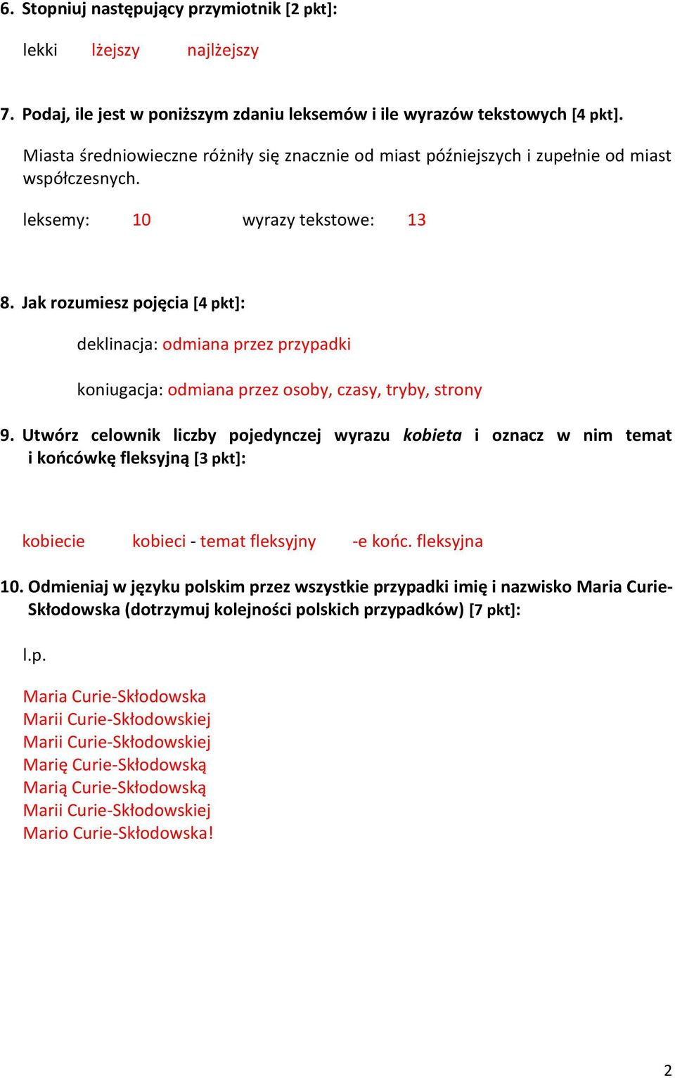Jak rozumiesz pojęcia [4 pkt]: deklinacja: odmiana przez przypadki koniugacja: odmiana przez osoby, czasy, tryby, strony 9.